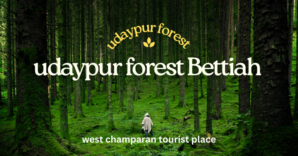 udaypur jungle bettiah – History, Wildlife Life in Champaran